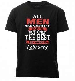 Чоловіча преміум футболка All man are equal but only the best are born in February