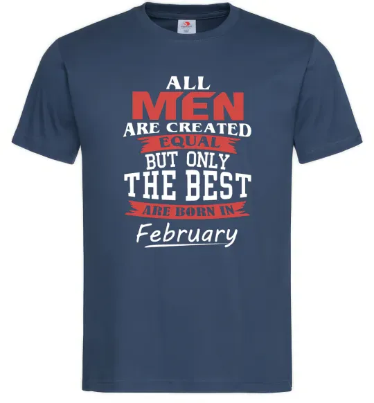 Мужская футболка All man are equal but only the best are born in February Темно-синий фото