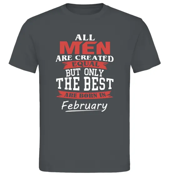 Мужская футболка All man are equal but only the best are born in February Графит фото