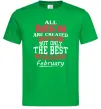 Мужская футболка All man are equal but only the best are born in February Зеленый Мужская футболка All man are equal but only the best are born in February Зеленый фото