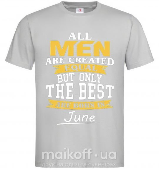 Мужская футболка All man are equal but only the best are born in June Серый фото