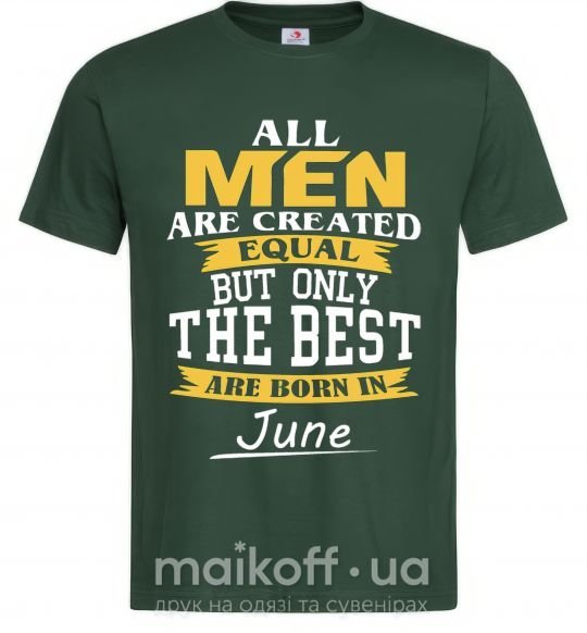 Чоловіча футболка All man are equal but only the best are born in June Темно-зелений фото