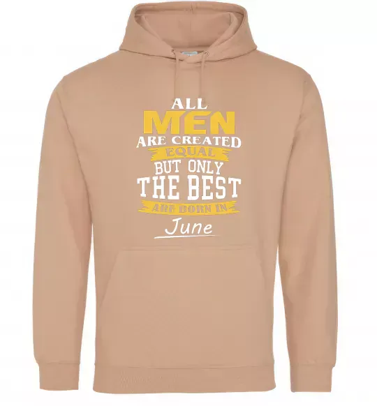 Чоловіча толстовка (худі) All man are equal but only the best are born in June Пісочний фото