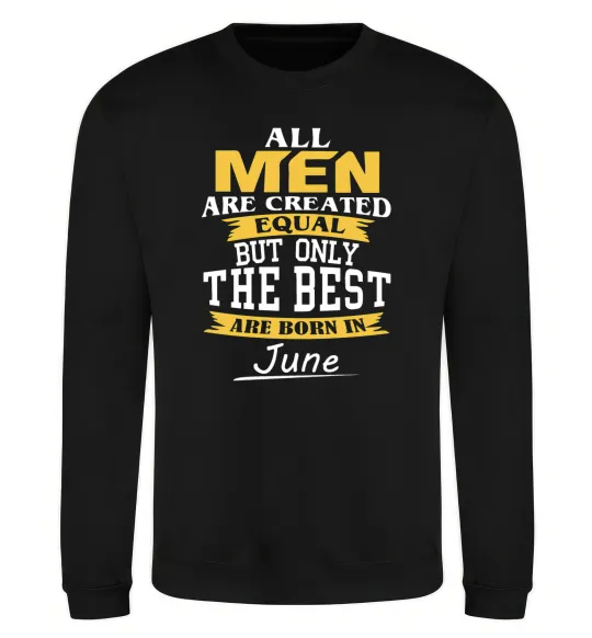 Свитшот All man are equal but only the best are born in June Черный фото