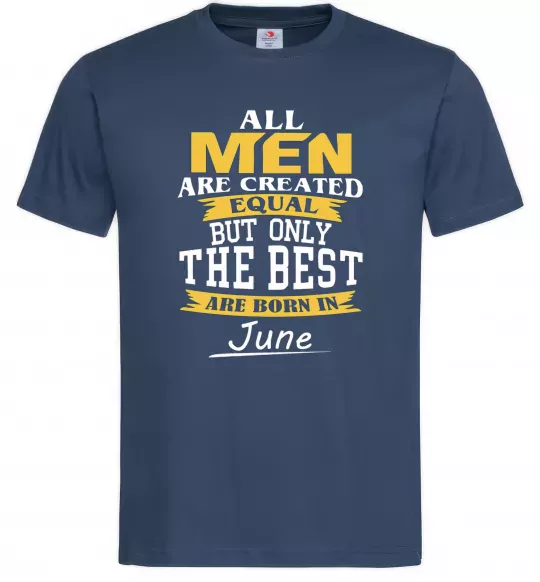 Чоловіча футболка All man are equal but only the best are born in June Темно-синій фото
