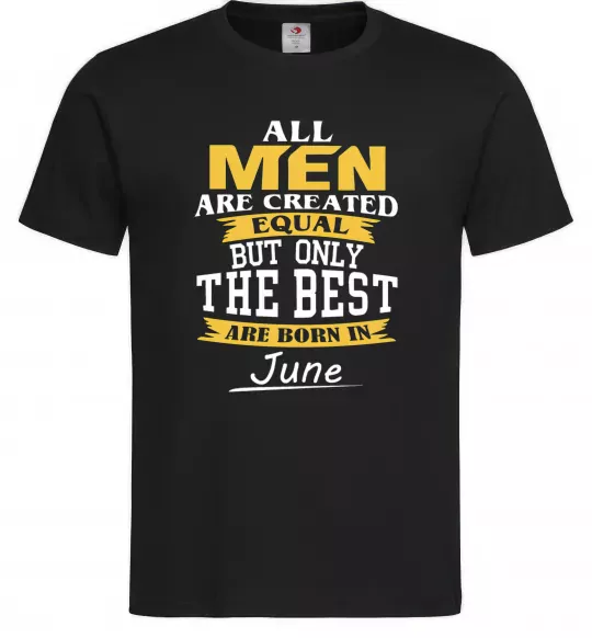 Чоловіча футболка All man are equal but only the best are born in June Чорний фото