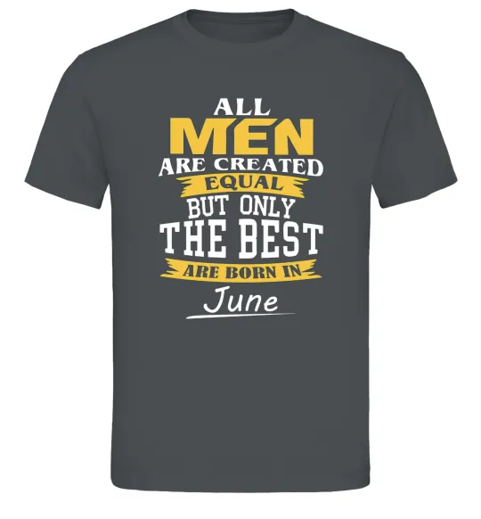 Чоловіча футболка All man are equal but only the best are born in June Графіт фото