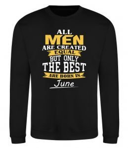 Свитшот All man are equal but only the best are born in June Свитшот All man are equal but only the best are born in June