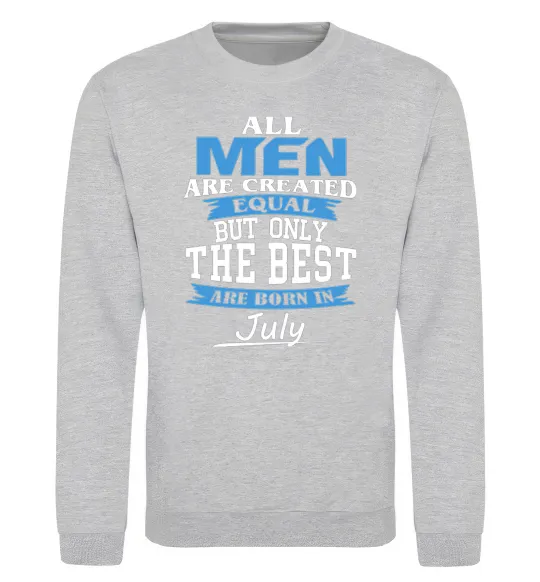 Свитшот All man are equal but only the best are born in July Серый меланж фото