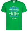 Мужская футболка All man are equal but only the best are born in July Зеленый фото