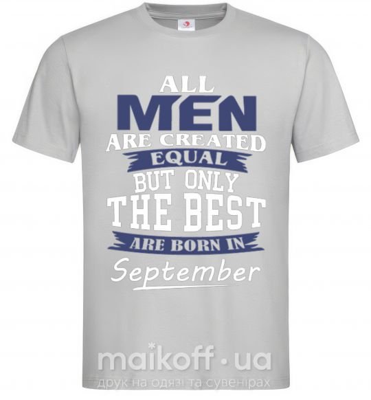 Мужская футболка All man are equal but only the best are born in September Серый фото