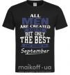 Мужская футболка All man are equal but only the best are born in September Черный фото