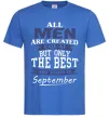 Чоловіча футболка All man are equal but only the best are born in September Яскраво-синій фото
