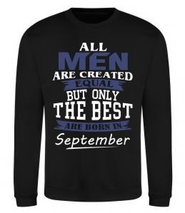 Світшот All man are equal but only the best are born in September Світшот All man are equal but only the best are born in September