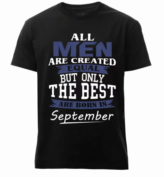 Чоловіча преміум футболка All man are equal but only the best are born in September Чорний фото