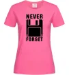 Женская футболка Never forget Ярко-розовый Женская футболка Never forget Ярко-розовый фото