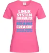 Женская футболка Linux system administrator Ярко-розовый Женская футболка Linux system administrator Ярко-розовый фото