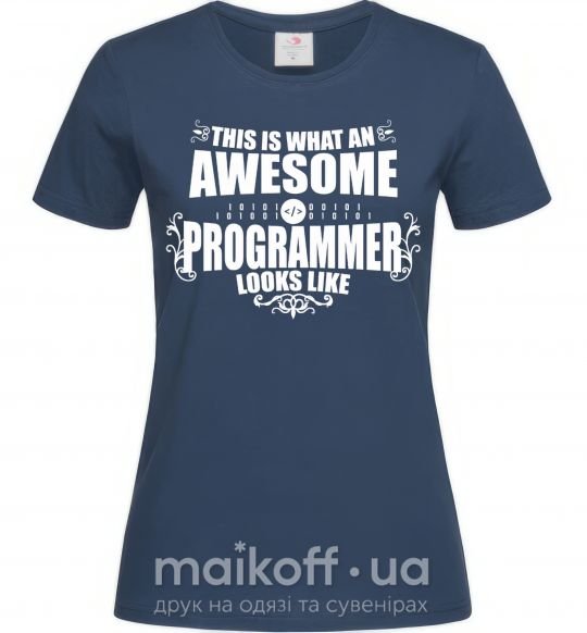 Женская футболка This is what an awesome programmer looks like Темно-синий фото
