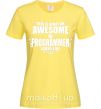 Женская футболка This is what an awesome programmer looks like Лимонный фото