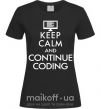 Жіноча футболка Keep calm and continue coding Чорний фото