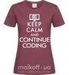 Жіноча футболка Keep calm and continue coding Бордовий фото