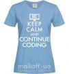 Жіноча футболка Keep calm and continue coding Блакитний фото