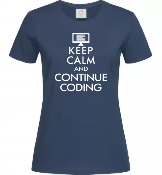 Женская футболка Keep calm and continue coding Темно-синий фото