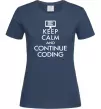 Женская футболка Keep calm and continue coding Темно-синий фото