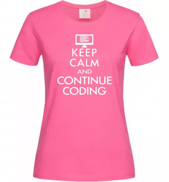 Женская футболка Keep calm and continue coding Ярко-розовый фото