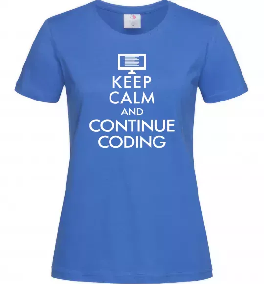 Женская футболка Keep calm and continue coding Ярко-синий фото
