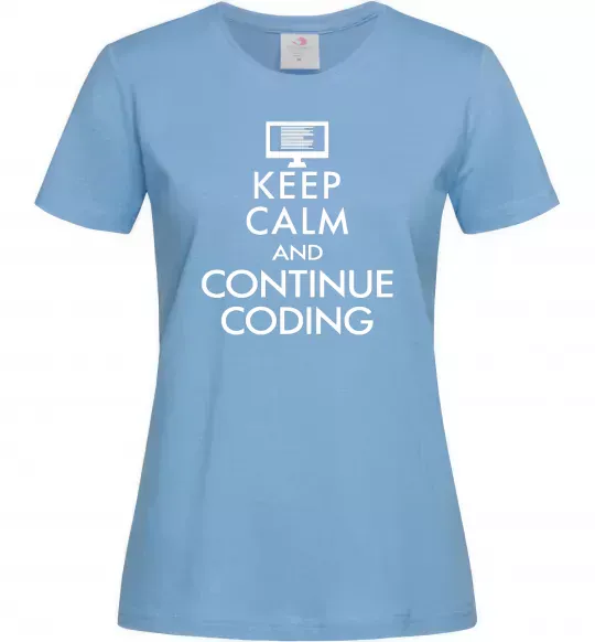 Женская футболка Keep calm and continue coding Голубой фото