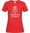 Женская футболка Keep calm and continue coding Красный фото