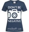 Жіноча футболка Don't be negative Темно-синій фото