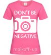 Жіноча футболка Don't be negative Яскраво-рожевий фото
