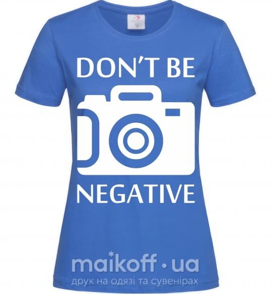 Жіноча футболка Don't be negative Яскраво-синій фото