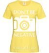 Женская футболка Don't be negative Лимонный фото