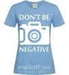 Жіноча футболка Don't be negative Блакитний фото