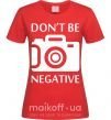 Женская футболка Don't be negative Красный фото