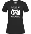Жіноча футболка Don't be negative Чорний фото
