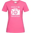 Жіноча футболка Don't be negative Яскраво-рожевий фото