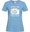 Жіноча футболка Don't be negative Блакитний фото