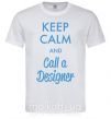 Чоловіча футболка Keep calm and call a dsigner Білий фото