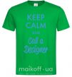 Мужская футболка Keep calm and call a dsigner Зеленый фото