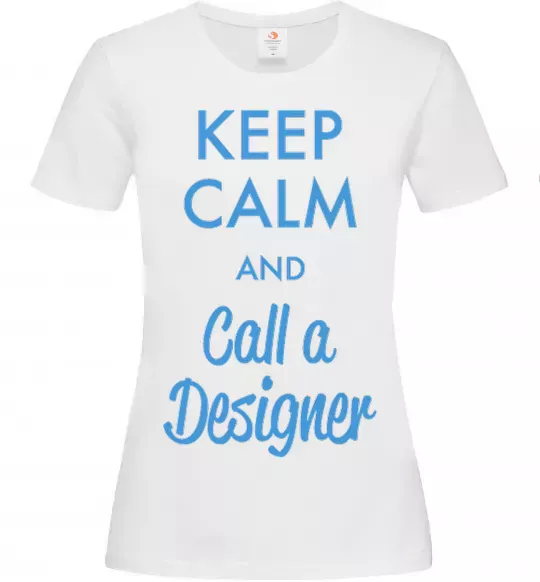 Женская футболка Keep calm and call a dsigner Белый фото