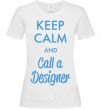 Жіноча футболка Keep calm and call a dsigner Білий фото