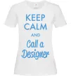 Женская футболка Keep calm and call a dsigner Белый Женская футболка Keep calm and call a dsigner Белый фото
