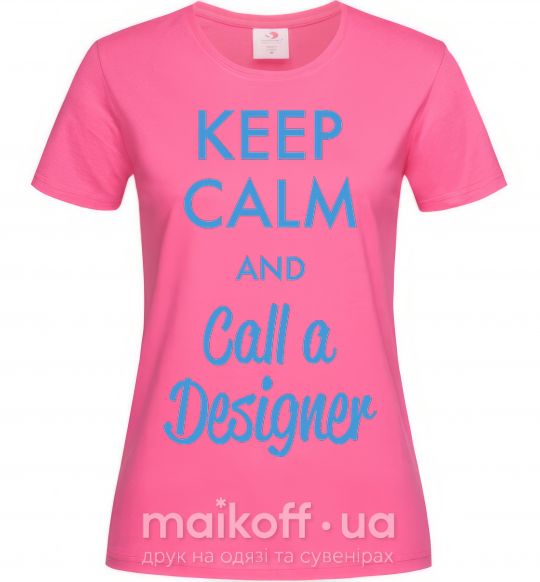 Женская футболка Keep calm and call a dsigner Ярко-розовый фото