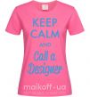 Жіноча футболка Keep calm and call a dsigner Яскраво-рожевий фото