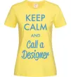 Женская футболка Keep calm and call a dsigner Лимонный Женская футболка Keep calm and call a dsigner Лимонный фото