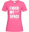 Жіноча футболка I need my space Яскраво-рожевий фото